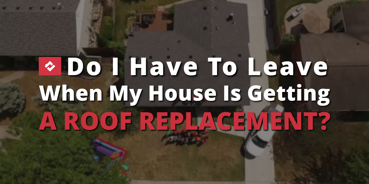 Can i stay at home during roof replacement?