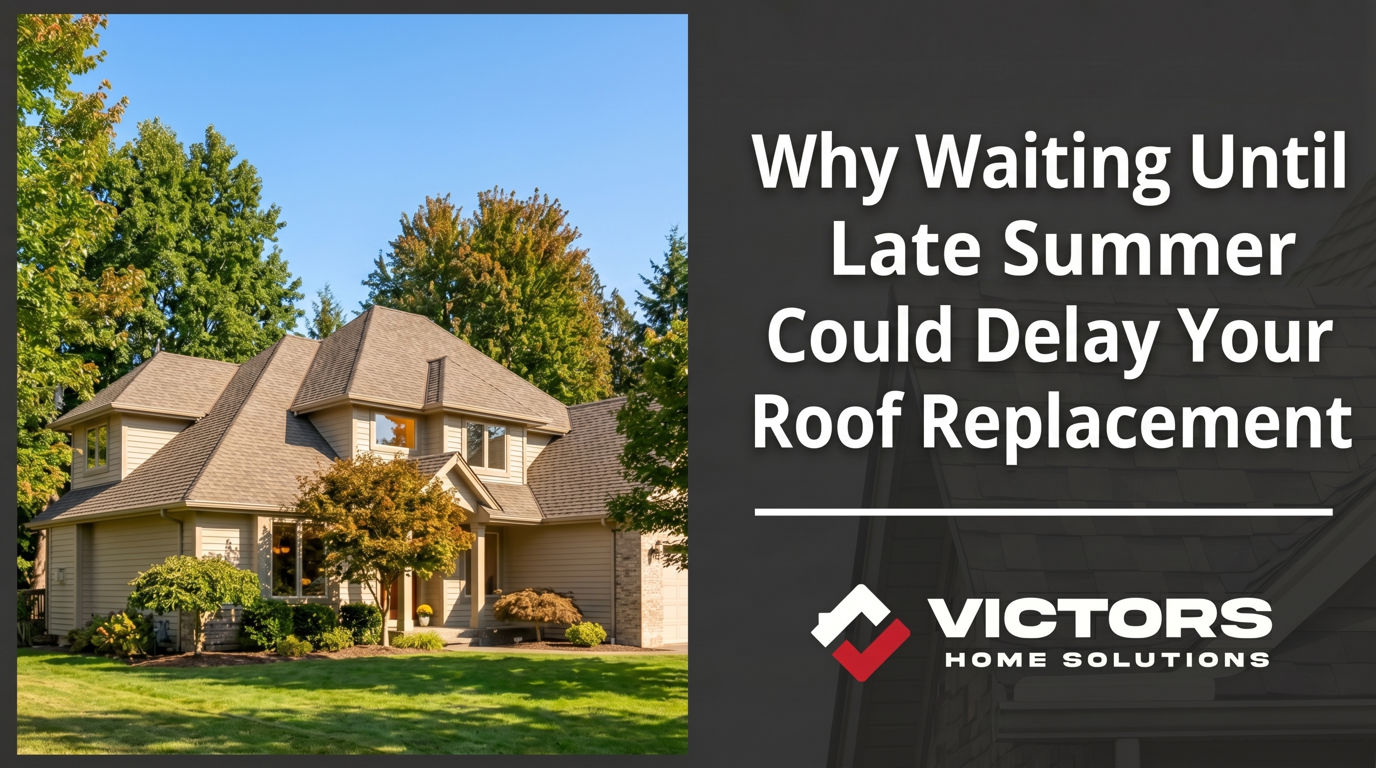 Why Waiting Until Late Summer Could Delay Your Roof Replacement